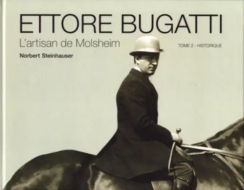 Norbert Steinhauser Ettore Bugatti, L’Artisan De Molsheim 2008
