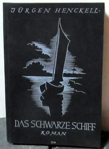 Jürgen Henckell: JH Das schwarze Schiff Roman 1943. 