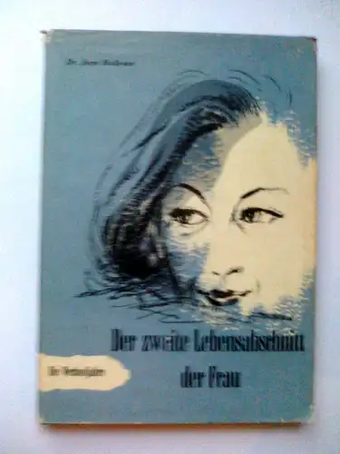 Der zweite Lebensabschnitt der Frau. Die Wechseljahre (mit einem Menstruationskalender) von Dr. Joan Malleson