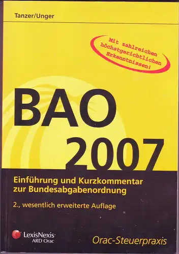 Tanzer, Michael; Unger, Peter: BAO 2007 - Einführung und Kurzkommentar zur Bundesabgabenordnung (mit zahlreichen höchstgerichtlichen Erkenntnissen). 