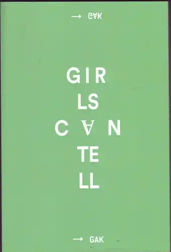 Girls can tell - Publikation zur Ausstellung in der GAK Gesellschaft für Aktuelle Kunst Bremen. 