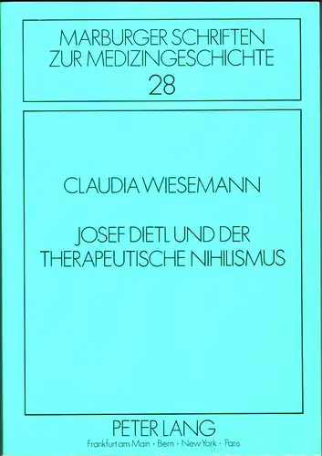Wiesemann, Claudia: Josef Dietl und der therapeutische Nihilismus - Zum historischen und politischen Hintergrund einer medizinischen These. 