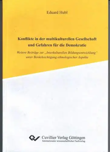 Hubl, Eduard: Konflikte in der multikulturellen Gesellschaft und Gefahren für die Demokratie - Weitere Beiträge zur »Interkulturellen Bildungsentwicklung« unter Berücksichtigung ethnologischer Aspekte. 