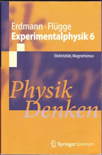 Erdmann, Martin; Flügge, Günter: Experimentalphysik 6 - Elektrizität, Magnetismus Physik Denken. 