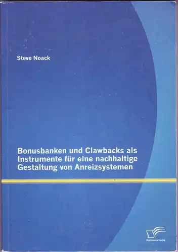 Noack, Steve: Bonusbanken und Clawbacks als Instrumente für eine nachhaltige Gestaltung von Anreizsystemen. 