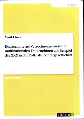 Albers, Gerrit: Konzerninterne Verrechnungspreise in multinationalen Unternehmen am Beispiel der XXX in der Rolle als Tochtergesellschaft.