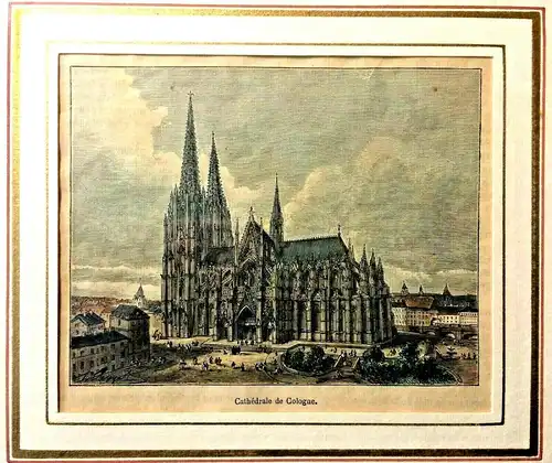 Colorierter Holzstich„Cathédrale de Cologne“ v. N. Navellier u. A.-L. Marie,gera