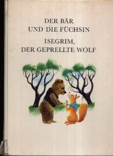 Der Bär und die Füchsin; Isegrim, der geprellte Wolf