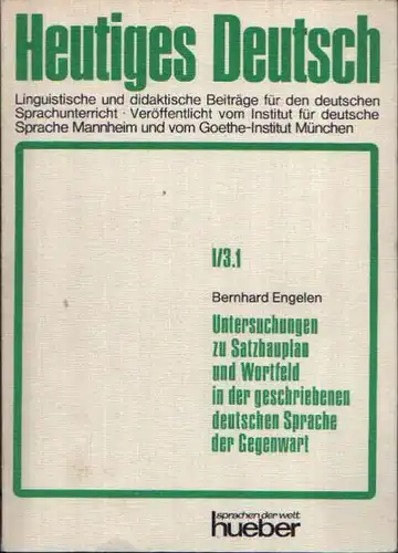 Untersuchungen zu Satzbauplan und Wortfeld in der geschriebenen deutschen Sprache der Gegenwart Heutiges Deutsch - Teilband 1