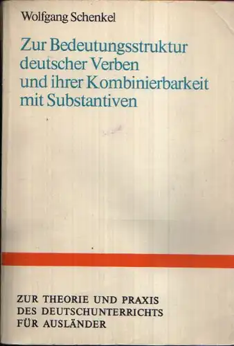 Zur Bedeutungsstruktur deutscher Verben und ihrer Kombinierbarkeit mit Substantiven Zur Theorie und Praxis des Deutschunterrichts für Ausländer