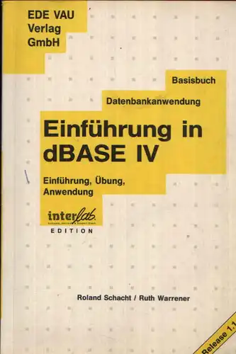Einführung in dBASE IV Basisbuch, Datenbankanwendung - Einführung, Übung, Anwendung