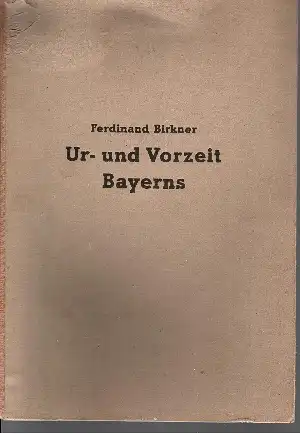 Ur- und Vorzeit Bayerns mit 42 Abbildungen im Text mit insgesamt 450 Figuren und 20 Kunstdruck-Tafeln