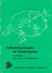 Fußball-Kurzregeln für Schülerspiele mit Anhang Wie werde ich Schiedsrichter?