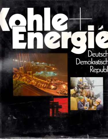Kohle + Energie - Ein Bildband über die Kohle- und Energiewirtschaft der DDR