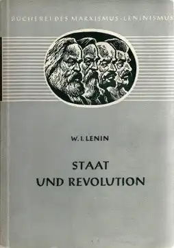 Staat und Revolution - Die Lehre des Marxismus vom Staat und die Aufgabe des Proletariats in der Revolution BÜCHEREI DES MARXISMUS-LENINISMUS Band