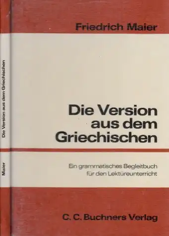 Die Version aus dem Griechischen - Schwerpunkte der Syntax - Ein grammatisches Begleitbuch für den Lektüreunterricht der 11. Jahrgangsstufe und der Kollegstufe