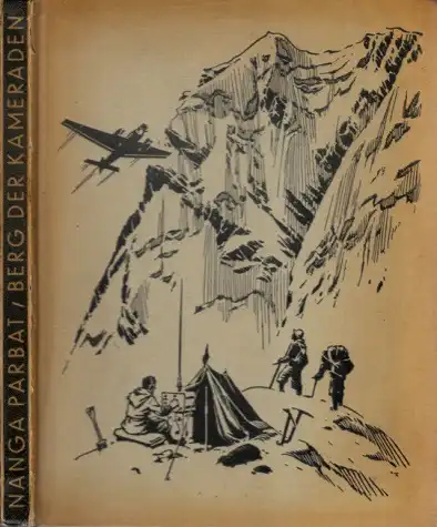 Nanga Parbat - Berg der Kameraden - Bericht der Deutschen Himalaja-Expedition 1938