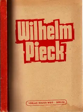 Wilhelm Pieck - Dem Vorkämpfer für ein neues Deutschland zum 70. Geburtstag