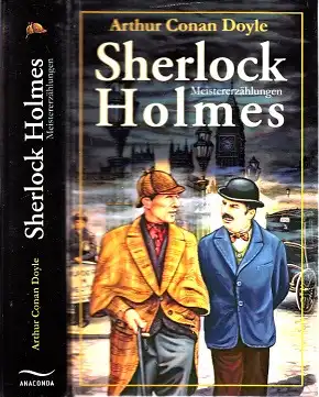 Sherlock Holmes - Meistererzählungen Aus dem Englischen von Adolf Gleiner, Margarete Jacobi, Louis Ottmann und Rudolf Lautenbach