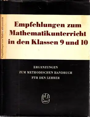 Empfehlungen zum Mathematikunterricht in den Klassen 9 und 10 - Ergaänzungen zum methodischen Handbuch für den Lehrer Mathematikunterricht