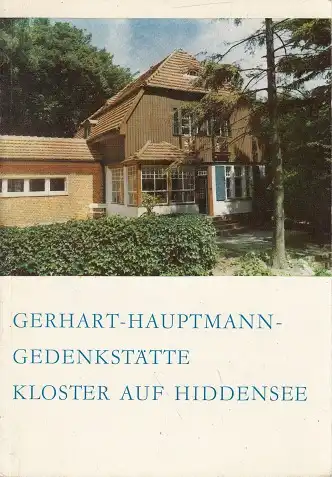 Die Gerhart-Hauptmann-Gedenkstätte Kloster auf Hiddensee - Mit einer Einführung ben und Werk des Dichters