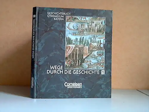 Wege durch die Geschichte Band1 - Geschichtsbuch Gymnasium Bayern