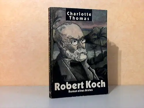 Robert Koch - Roman eines Arztes