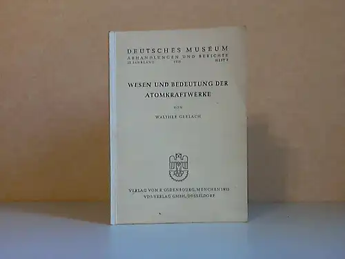 Wissen und Bedeutung der Atomkraftwerke Deutsches Museum, Abhandlungen und Berichte, 23. Jahrgang, Heft 2