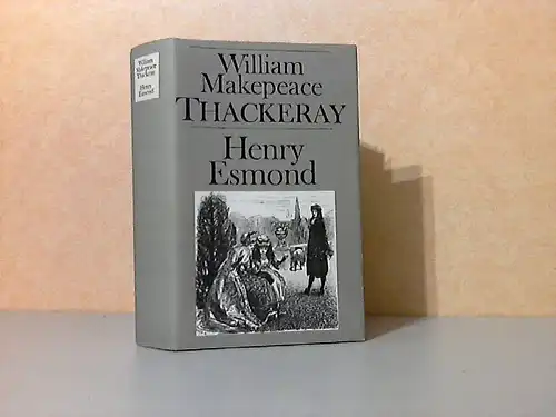 Die Geschichte des HENRY ESMOND,Esq., eines Obersten im Dienste Ihrer Majestät Königin Anne lit niustrationen von George Du Maurier und einem Frontispiz
