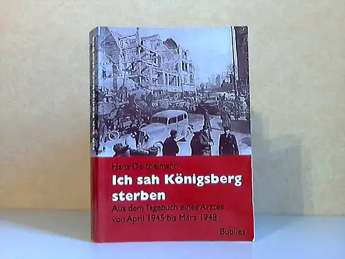 Ich sah Königsberg sterben - Aus dem Tagebuch eines Arztes