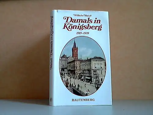 Damals in Königsberg - Ein Buch der Erinnerung an Ostpreußens Hauptstadt 1919-1939