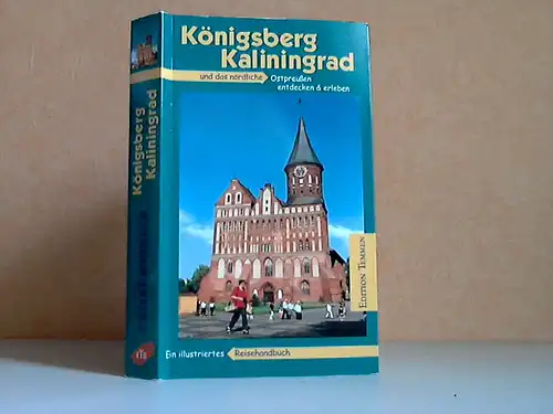 Königsberg, Kaliningrad und das nördliche Ostpreußen - Ein illustriertes Reisehandbuch