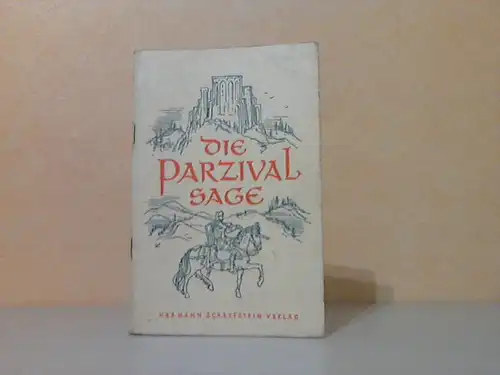 Die Parzivalsage - Mit einer Textprobe aus Wolframs Parzival&quot; und einem Nachwort für den Schulgebrauch nacherzählt von Karl Henniger und Heinz Protzer