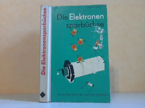 Die Elektronensparbüchse - Ein Experimentier- und Bastelbuch Einband und Illustrationen von Heinz-Karl Bogdanski