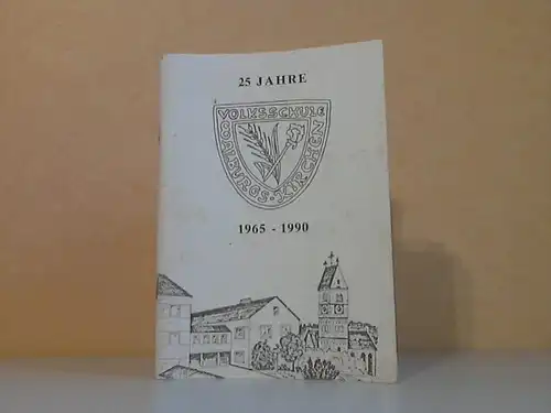 25 Jahre Volksschule Walburgskirchen 1965-1990 - Festschrift anläßlich des 25 jährigen Bestehens des neuen Schulhauses in Walburgskirchen