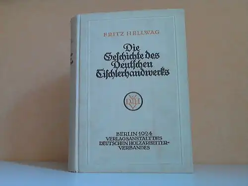Die Geschichte des Deutschen Tischlerhandwerks - Vom 12. bis zum 20. Jahrhundert Mit 124 Abbildungen
