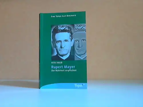 Rupert Mayer, Der Wahrheit verpflichtet Topos plus - Taschenbücher, Band 512