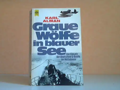 Graue Wölfe in blauer See - Der Einsatz der deutschen U-Boote im Mittelmeer - Tatsachenbericht Mit 36 Bildtafeln