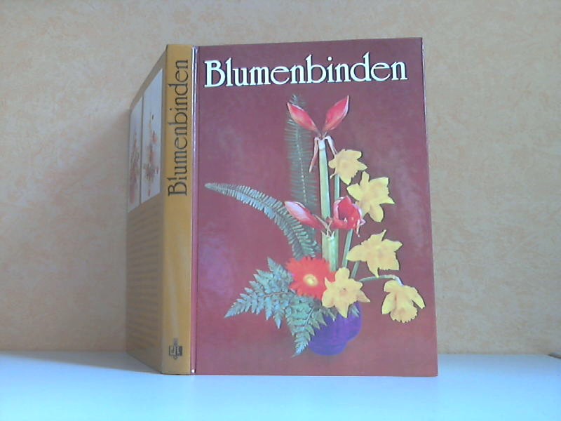 Blumenbinden Ein Fachbuch für Blumenbinder, Gärtner und