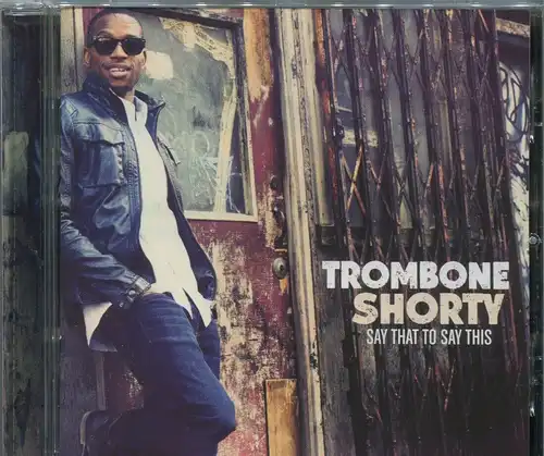 CD Trombone Shorty: Say That To Say This (Verve) 2013