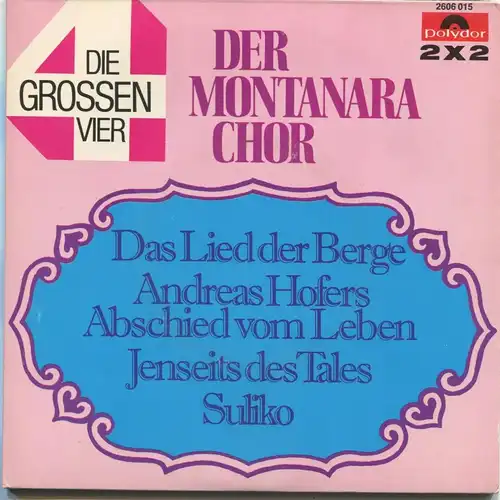 2 Singles im Album : Montanara Chor: Die grossen Vier (Polydor 2606 015) D 1972