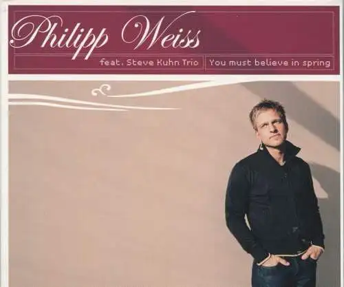 CD Philipp Weiss feat Steve Kuhn Trio: You Must Believe In Spring (Universal)
