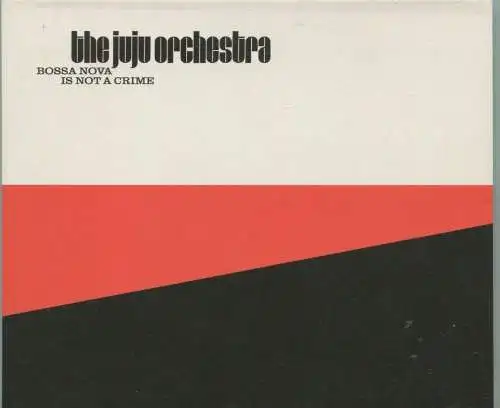 CD Bbe Juju Orchestra: Bossa Nova Is Not A Crime (Adogo) 2007