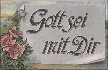 Spruchkarte mit Rosen "Gott sei mit Dir" gebr. 7.7.1918