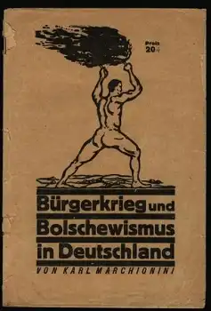 Marchionini Karl, Bürgerkrieg und Bolschewismus in Deutschland 32 Seiten