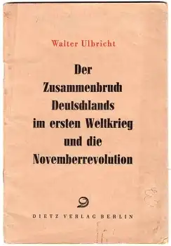 Walter Ulbricht "Der Zusammenbruch Deutschlands im ersten Weltkrieg und die Novemberrevolution" 40 Seiten 1951