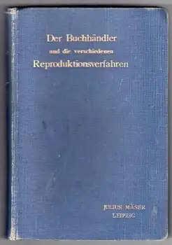 Der Buchhändler und die verschiedenen Reproduktionsverfahren Julius Mäser Lepzig um 1910