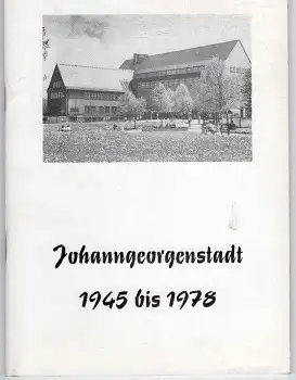 Johanngeorgenstadt 1945 bis 1978 Fakten Zahlen und Geschehnisse 30 Jahre DDR 48 Seiten
