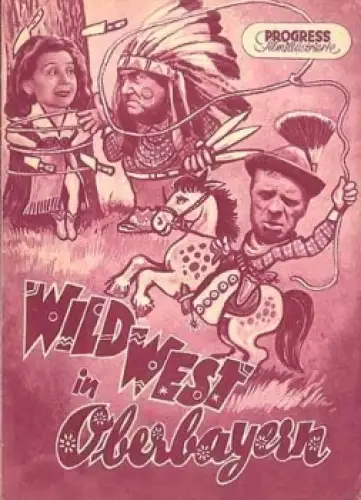 Wild West in Oberbayern, 22/53 Progress-Programm mit Joe Stöckel, Lucie Englisch, Beppo Brem, Rudolf Platte