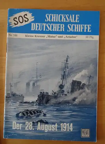 SOS Schicksale Deutscher Schiffe Nr. 108 
Der 28. August 1914 - Kleine Kreuzer "Mainz" und "Ariadne". 